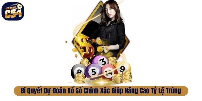 Bí Quyết Dự Đoán Xổ Số Chính Xác Giúp Nâng Cao Tỷ Lệ Trúng Dự đoán xổ số