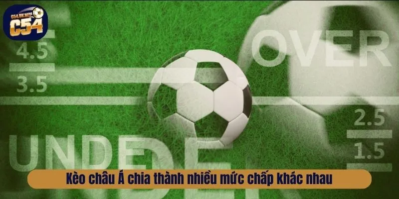 Kèo châu Á chia thành nhiều mức chấp khác nhau