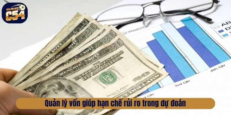 Quản lý vốn giúp hạn chế rủi ro trong dự đoán